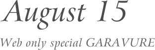 2019 August 15 Web only special GARAVURE